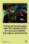Wright, Chris Wright - Popular Radicalism and the Unemployed in Chicago During the Great
