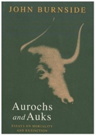 John Burnside - Aurochs and Auks