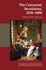 Michael Kwass, Michael (The Johns Hopkins University Kwass, Michael (The Johns Hopkins University) Kwass, Kwass Michael - Consumer Revolution, 1650-1800