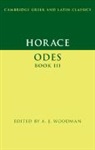 A. J. (University of Virginia) Woodman, A. J. Woodman, A. J. (University of Virginia) Woodman, Woodman A. J. - Horace: Odes Book III