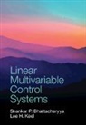 Shankar P Bhattacharyya, Shankar P. (Texas a &amp; M University) Bhattacharyya, Bhattacharyya Shankar P., Lee H Keel, Lee H. (Tennessee State University) Keel, Keel Lee H. - Linear Multivariable Control Systems