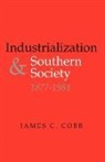 James C Cobb, James C. Cobb - Industrialization and Southern Society, 1877-1984