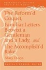 Mary Davys, Martha F. Bowden - The Reform'd Coquet, Familiar Letters Betwixt a Gentleman and a Lady, and the Accomplish'd Rake