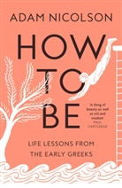 Adam Nicolson - How to Be