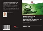 Kreshnik Aliaj - L'ORGANISATION MONDIALE DU COMMERCE, PORTEUSE DE LA GLOBALISATION