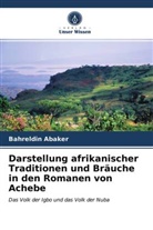 Bahreldin Abaker - Darstellung afrikanischer Traditionen und Bräuche in den Romanen von Achebe