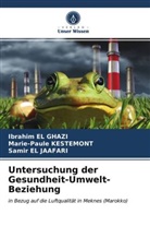 Ibrahi El Ghazi, Ibrahim El Ghazi, El Jaafar, Samir El Jaafari, Marie-Paul Kestemont, Marie-Paule Kestemont - Untersuchung der Gesundheit-Umwelt-Beziehung