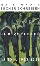 Maik Grote - Bücher schreiben und verlegen im Exil 1933-1939