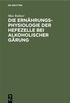 Max Rubner - Die Ernährungsphysiologie der Hefezelle bei alkoholischer Gärung