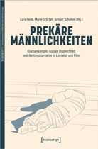 Lars Henk, Marie Schröer, Gregor Schuhen - Prekäre Männlichkeiten