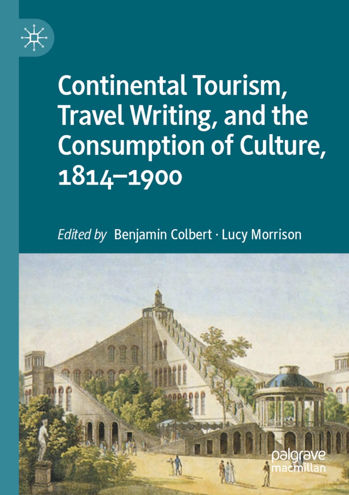 Benjami Colbert, Benjamin Colbert, Morrison, Morrison, Lucy Morrison - Continental Tourism, Travel Writing, and the Consumption of Culture, 1814-1900