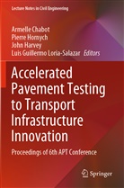 Armelle Chabot, John Harvey, John Harvey et al, Pierr Hornych, Pierre Hornych, Luis Guillermo Loria-Salazar - Accelerated Pavement Testing to Transport Infrastructure Innovation