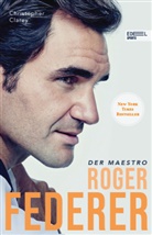 Christopher Clarey - Roger Federer - Der Maestro