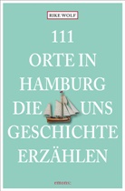 Rike Wolf - 111 Orte in Hamburg, die uns Geschichte erzählen