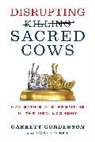 Garrett B. Gunderson, Gunderson Garrett B. - Disrupting Sacred Cows