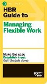 Harvard Business Review, Harvard Business Review - HBR Guide to Managing Flexible Work (HBR Guide Series)