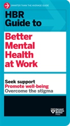 Harvard Business Review - HBR Guide to Better Mental Health at Work (HBR Guide Series)