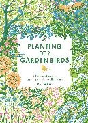 Jane Moore - Planting for Garden Birds A Grower''s Guide to Creating a Bird-Friendly Habitat
