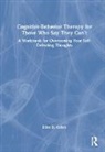 Elliot Cohen, Elliot D. Cohen - Cognitive Behavior Therapy for Those Who Say They Can''t