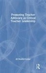 Jill Bradley-Levine - Promoting Teacher Advocacy As Critical Teacher Leadership