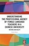 Xiaolei Ruan - Understanding Professional Agency of Female Language Teachers in a