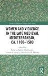 Lidia L. Caravaggi Zanetti Domingues, Lorenzo Caravaggi, Giulia M. Paoletti, Giulia Maria Paoletti, Lidia L. Zanetti Domingues - Women and Violence in the Late Medieval Mediterranean, Ca. 1100-1500