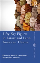 Paola S. Santana Hernandez, Paola S. Hernandez, Paola S. Hernández, Analola Santana - Fifty Key Figures in Latinx and Latin American Theatre