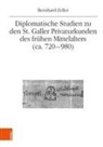 Bernhard Zeller - Diplomatische Studien zu den St. Galler Privaturkunden des frühen Mittelalters (ca. 720-980)
