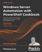 Thomas Lee - Windows Server Automation with PowerShell Cookbook - Fourth Edition