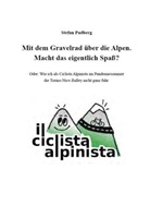 Stefan Padberg - Mit dem Gravelrad über die Alpen. Macht das eigentlich Spaß?