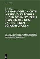 G. A. Ritter - G. A. Ritter: Die Naturgeschichte in der Volksschule und in den mittleren Klassen der Real- und höheren Bürgerschulen. Zoologie - Abschnitt 1. Teil 2: Zoologie, Curs 2: Die Säugethiere und Vögel der Heimath nebst den ausländischen Hausthieren in Biographien