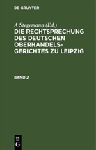 A Stegemann, A. Stegemann - Die Rechtsprechung des Deutschen Oberhandelsgerichtes zu Leipzig - Band 2: Band 2