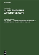 Aristoteles, Hermann Diels - Aristoteles: Supplementum Aristotelicum - Vol III, Pars 1: Anonymi Londinensis ex Aristotelis iatricis Menonis et aliis medicis eclogae