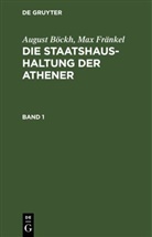 August Böckh, Max Fränkel - August Böckh; Max Fränkel: Die Staatshaushaltung der Athener - Band 1: August Böckh; Max Fränkel: Die Staatshaushaltung der Athener. Band 1