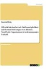 Susanne König - Öffentlichkeitsarbeit als Einflussmöglichkeit auf Herausforderungen von kleinen Non-Profit-Organisationen im kommunalen Umfeld