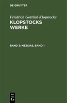 Friedrich Gottlieb Klopstocks - Friedrich Gottlieb Klopstocks: Klopstocks Werke - Band 3: Messias, Band 1
