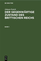 Johann Entick - Johann Entick: Der gegenwärtige Zustand des brittischen Reichs - Band 1: Johann Entick: Der gegenwärtige Zustand des brittischen Reichs. Band 1