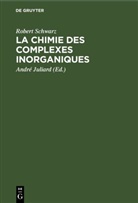 Robert Schwarz, André Juliard - La chimie des complexes inorganiques
