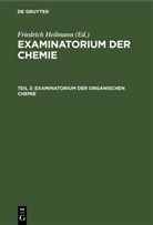 Friedrich Heilmann - Examinatorium der Chemie - Teil 2: Examinatorium der organischen Chemie
