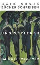 Maik Grote - Bücher schreiben und verlegen im Exil 1933-1939