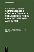F. W. Leitner, F. A. Lottner, J. F. Marquardt - Sammlung der für die Königlich Preussische Rhein-Provinz seit dem Jahre 1813: General-Register zum I.-XII. Bande