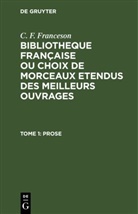 C. F. Franceson - C. F. Franceson: Bibliotheque Française ou choix de Morceaux etendus des meilleurs ouvrages - Tome 1: Prose