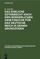 R. Schröder - Das eheliche Güterrecht nach dem Bürgerlichen Gesetzbuche für das Deutsche Reich in seinen Grundzügen
