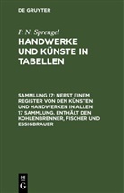 P. N. Sprengel - P. N. Sprengel: Handwerke und Künste in Tabellen - Sammlung 17: Nebst einem Register von den Künsten und Handwerken in allen 17 Sammlung. Enthält den Kohlenbrenner, Fischer und Essigbrauer