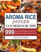 Tabatha Ludwig - Aroma Rice Cooker Cookbook 999