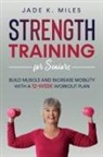 Jade K. Miles - Strength Training for Seniors
