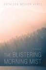 Kathleen Weaver Kurtz - The Blistering Morning Mist