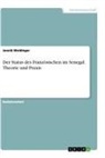 Jannik Weidinger - Der Status des Französischen im Senegal. Theorie und Praxis