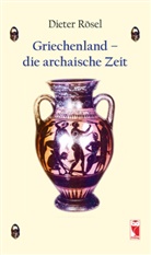 Dieter Rösel - Griechenland - die archaische Zeit