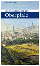 Anna Schiener - Kleine Geschichte der Oberpfalz